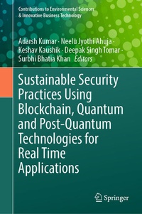 Enlarge image Cover: Sustainable Security Practices Using Blockchain, Quantum and Post-Quantum Technologies for Real Time Applications - Springer