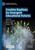 Cover: Creative Ruptions for Emergent Educational Futures - Palgrave Macmillan