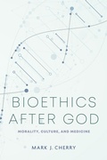 Cover: Bioethics after God - University of Notre Dame Press