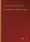 Cover: Briefe zwischen A. v. Humboldt und Gauss - Outlook Verlag