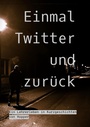 Cover: Einmal Twitter und zurück - tredition