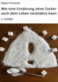 Abbildung von: Wie eine Ernährung ohne Zucker auch dein Leben verändern kann - neobooks
