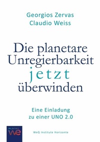 Abbildung von: Die planetare Unregierbarkeit jetzt überwinden - WeQ Institute Horizonte Verlag