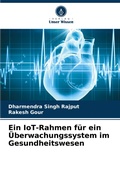 Cover: Ein IoT-Rahmen fuer ein UEberwachungssystem im Gesundheitswesen - Verlag Unser Wissen