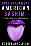Cover: Cultivated Meat American Sashimi - Robert Arnold Kay