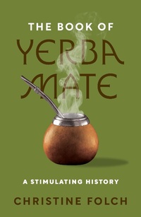 Bild: The Book of Yerba Mate - Princeton University Press
