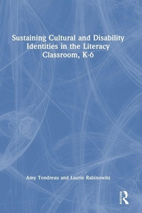 Enlarge image Cover: Sustaining Cultural and Disability Identities in the Literacy Classroom, K-6 - Routledge