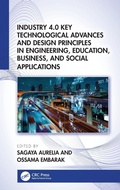 Cover: Industry 4.0 Key Technological Advances and Design Principles in Engineering, Education, Business, and Social Applications - CRC Press