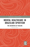 Cover: Mental Healthcare in Brazilian Spiritism: The Aesthetics of Healing - Routledge