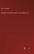 Cover: Outlines of Medical and Surgical Electricity - Outlook Verlag