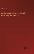 Cover: Man Contemplated Physically, Morally, Intellectually, and Spiritually - Outlook Verlag