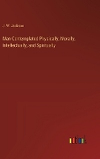Enlarge image Cover: Man Contemplated Physically, Morally, Intellectually, and Spiritually - Outlook Verlag