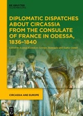 Bild: Diplomatic Dispatches about Circassia from the Consulate of France in Odessa, 1836-1840 - De Gruyter Oldenbourg