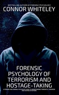 Cover: Forensic Psychology Of Terrorism And Hostage-Taking A Forensic And Criminal Psychology Guide To Understanding Terrorists, Terrorism and Hostage Situations (An Introductory Series, #23) - Cgd Publishing