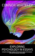 Cover: Exploring Psychology In Essays: 9 Essays Covering Clinical Psychology, Social Psychology, Applied Psychology and More (An Introductory Series) - Cgd Publishing