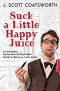 Cover: Suck a Little Happy Juice - J. Scott Coatsworth