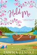 Cover: Hold Me (Cherry Blossom Lake Romantic Comedies, #3) - Tawna Fenske