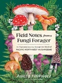 Cover: Field Notes from a Fungi Forager - Blue Star Press