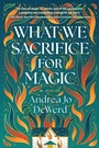 Cover: What We Sacrifice for Magic - Crooked Lane Books