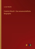 Cover: Friedrich Ritschl - Eine wissenschaftliche Biographie - Outlook Verlag