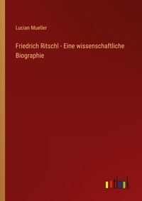 Enlarge image Cover: Friedrich Ritschl - Eine wissenschaftliche Biographie - Outlook Verlag