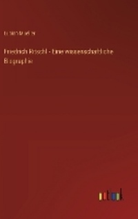 Enlarge image Cover: Friedrich Ritschl - Eine wissenschaftliche Biographie - Outlook Verlag