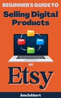 Cover: Beginner's Guide To Selling Digital Products On Etsy - Ann Eckhart