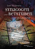 Cover: Synagogen und Betstuben in Leipzig - Hentrich und Hentrich Verlag Berlin