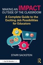 Cover: Making an Impact Outside of the Classroom: A Complete Guide to the Exciting Job Possibilities for Educators - Routledge