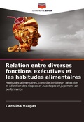 Cover: Relation entre diverses fonctions executives et les habitudes alimentaires - Editions Notre Savoir
