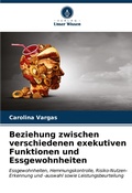 Cover: Beziehung zwischen verschiedenen exekutiven Funktionen und Essgewohnheiten - Verlag Unser Wissen