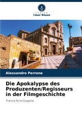 Cover: Die Apokalypse des Produzenten/Regisseurs in der Filmgeschichte - Verlag Unser Wissen