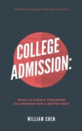Cover: College Admission: What Academic Programs to Consider for a Better Shot - William Chen