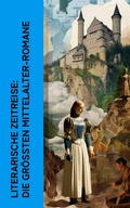 Cover: Literarische Zeitreise: Die gr&ouml;&szlig;ten Mittelalter-Romane - e-artnow