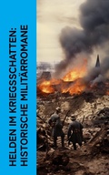 Cover: Helden im Kriegsschatten: Historische Milit&auml;rromane - e-artnow