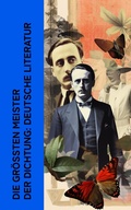 Cover: Die gr&ouml;&szlig;ten Meister der Dichtung: Deutsche Literatur - e-artnow