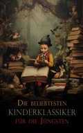 Cover: Die beliebtesten Kinderklassiker f&uuml;r die J&uuml;ngsten - e-artnow
