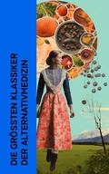 Cover: Die gr&ouml;&szlig;ten Klassiker der Alternativmedizin - e-artnow