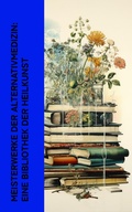 Cover: Meisterwerke der Alternativmedizin: Eine Bibliothek der Heilkunst - e-artnow