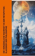 Cover: Die verg&auml;ngliche Wahrheit in der Metaphysik: Klassiker der Philosophie - e-artnow