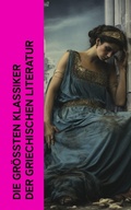 Cover: Die gr&ouml;&szlig;ten Klassiker der griechischen Literatur - e-artnow