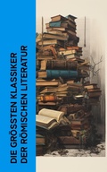 Cover: Die gr&ouml;&szlig;ten Klassiker der r&ouml;mischen Literatur - e-artnow