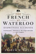 Cover: The French at Waterloo: Eyewitness Accounts - Pen & Sword Military