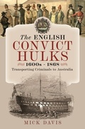 Cover: The English Convict Hulks 1600s - 1868 - Pen & Sword History