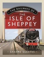 Bild: The Railways of the Isle of Sheppey - Pen & Sword Transport
