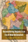 Bild: Reconsidering Regions in an Era of New Nationalism - University of Nebraska Press