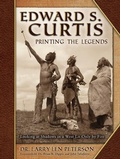 Cover: Edward S. Curtis, Printing the Legends: Looking at Shadows in a West Lit Only by Fire - Sweetgrass Books