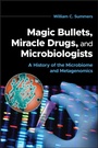 Cover: Magic Bullets, Miracle Drugs, and Microbiologists - American Society for Microbiology