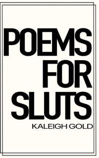 Enlarge image Cover: Poems For Sluts - Kaleigh Gold