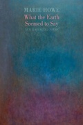 Cover: What the Earth Seemed to Say - Bloodaxe Books Ltd